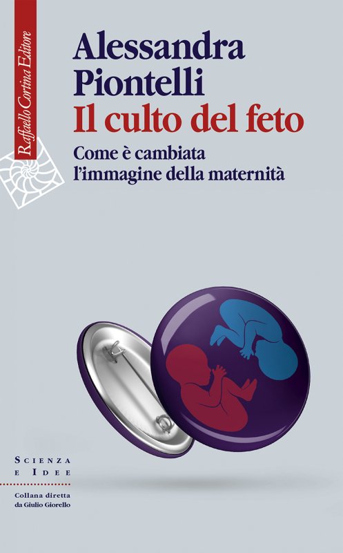 “Il culto del feto. Come è cambiata l’immagne della maternità”, un interessante excursus tracciato da Alessandra Piontelli