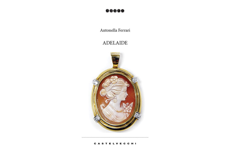 Disponibile in libreria e negli store digitali “Adelaide”, il nuovo romanzo di Antonella Ferrari