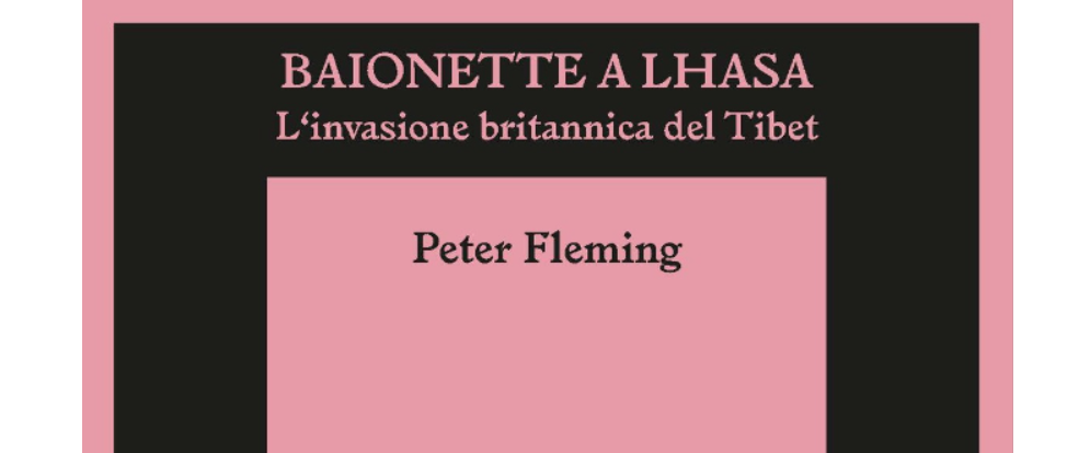 “Baionette a Lhasa”, l’invasione britannica del Tibet nelle parole di Peter Fleming