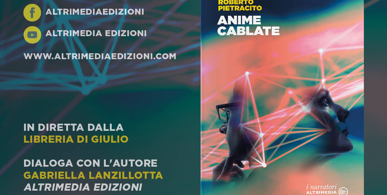Matera, il 26 presentazione di “Anime cablate” (Altrimedia Edizioni) presso la libreria Di Giulio