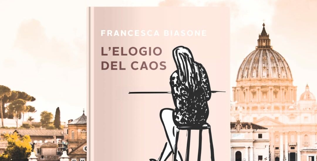 “L’elogio del caos”, il romanzo d’esordio della scrittrice Francesca Biasone