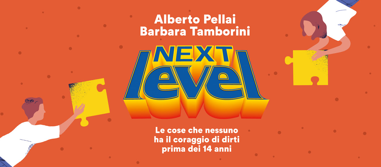 “Next Level. Le cose che nessuno ha il coraggio di dirti prima dei 14 anni”, il nuovo libro di Alberto Pellai e Barbara Tamborini