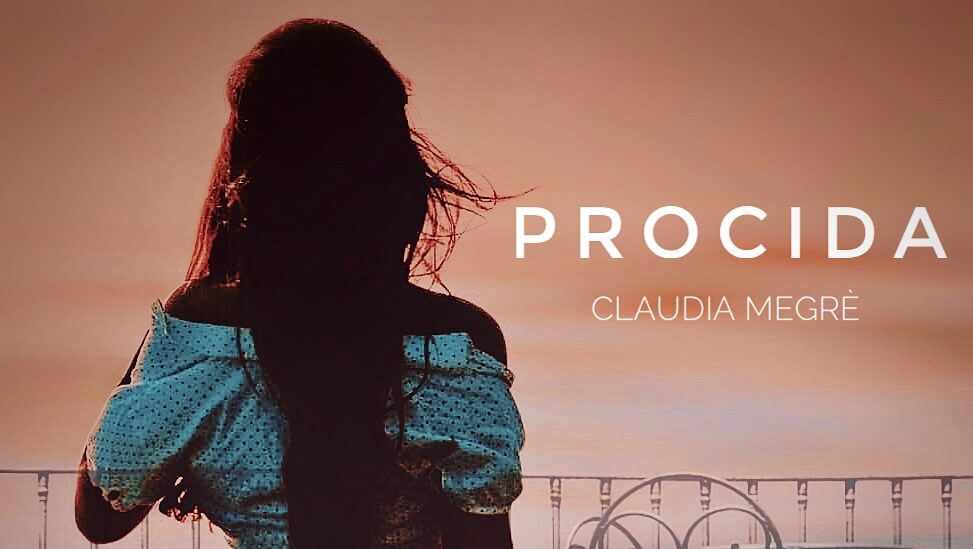 “Procida”: da venerdì 8 luglio il nuovo singolo di Claudia Megrè su tutte le piattaforme on-line