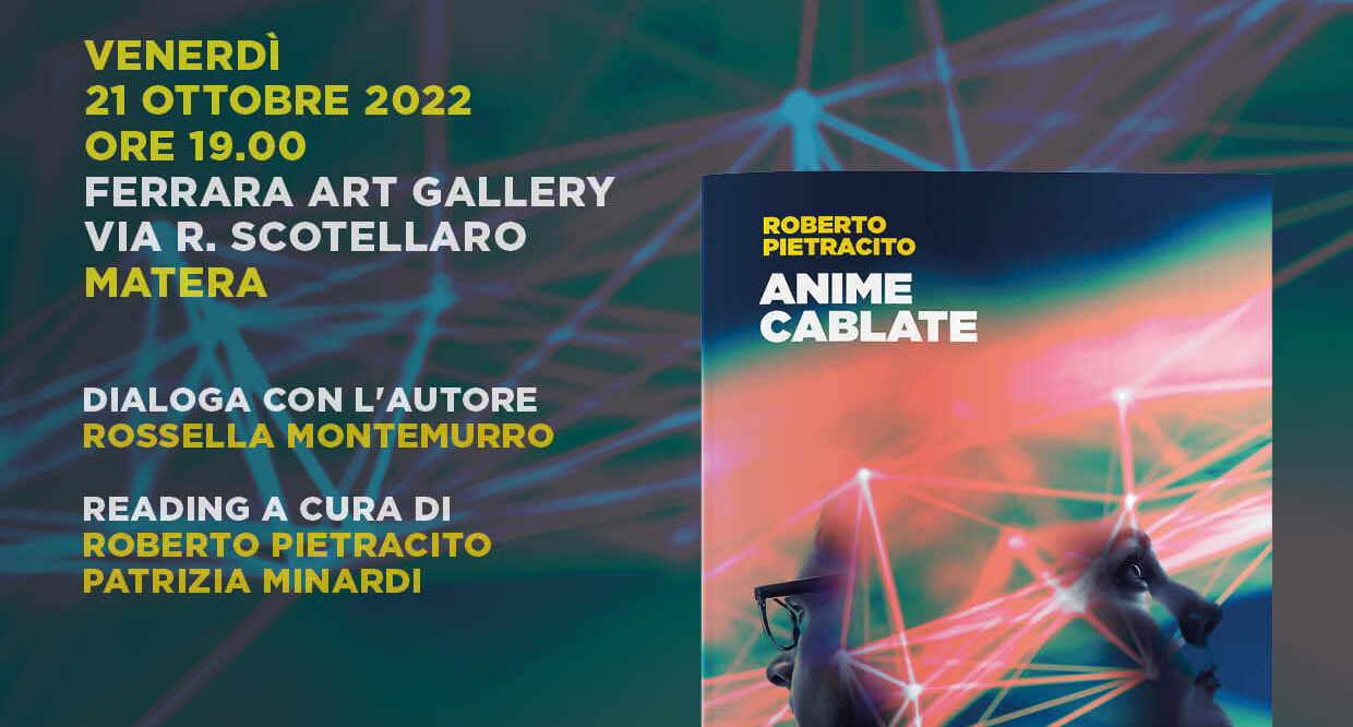 “Anime cablate” di Roberto Pietracito. Presentazione il 21 ottobre a Matera presso Ferrara Art Gallery
