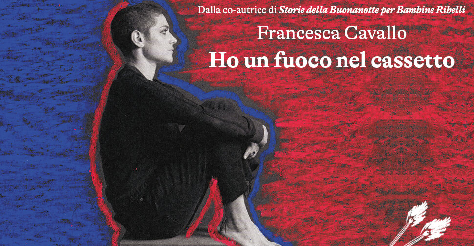 “Ho un fuoco nel cassetto”: la bellissima storia di Francesca Cavallo, ragazza ribelle