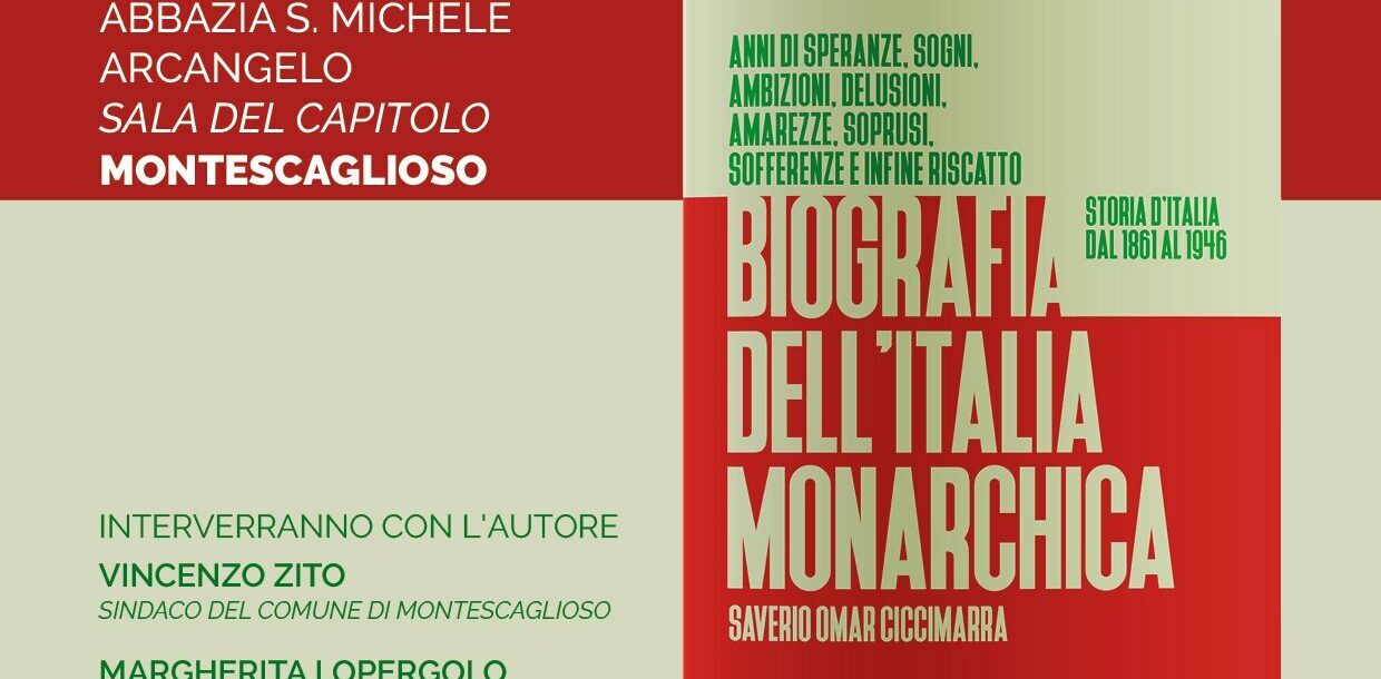 “Biografia dell’Italia monarchica. Storia d’Italia dal 1861 al 1946” di Saverio Omar Ciccimarra: presentazione a Montescaglioso sabato 21 gennaio