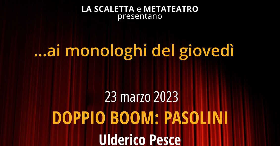 “Doppio Boom: Pasolini” di Ulderico Pesce ‘Ai Monologhi del Giovedì’ de La Scaletta e MetaTeatro
