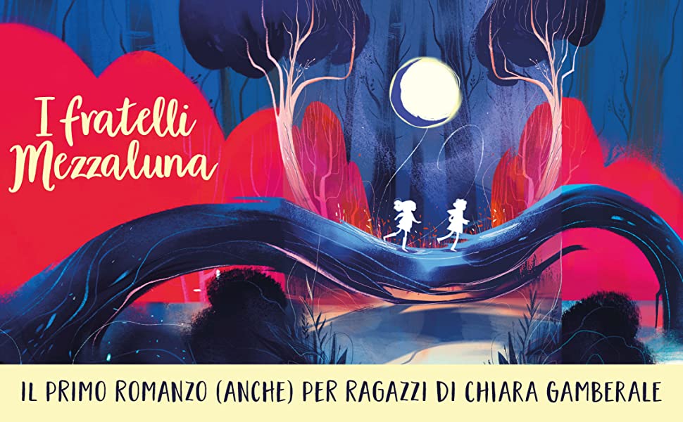 Nel Mondo Sottopelle con “I Fratelli Mezzaluna”, il nuovo romanzo (anche) per ragazzi di Chiara Gamberale