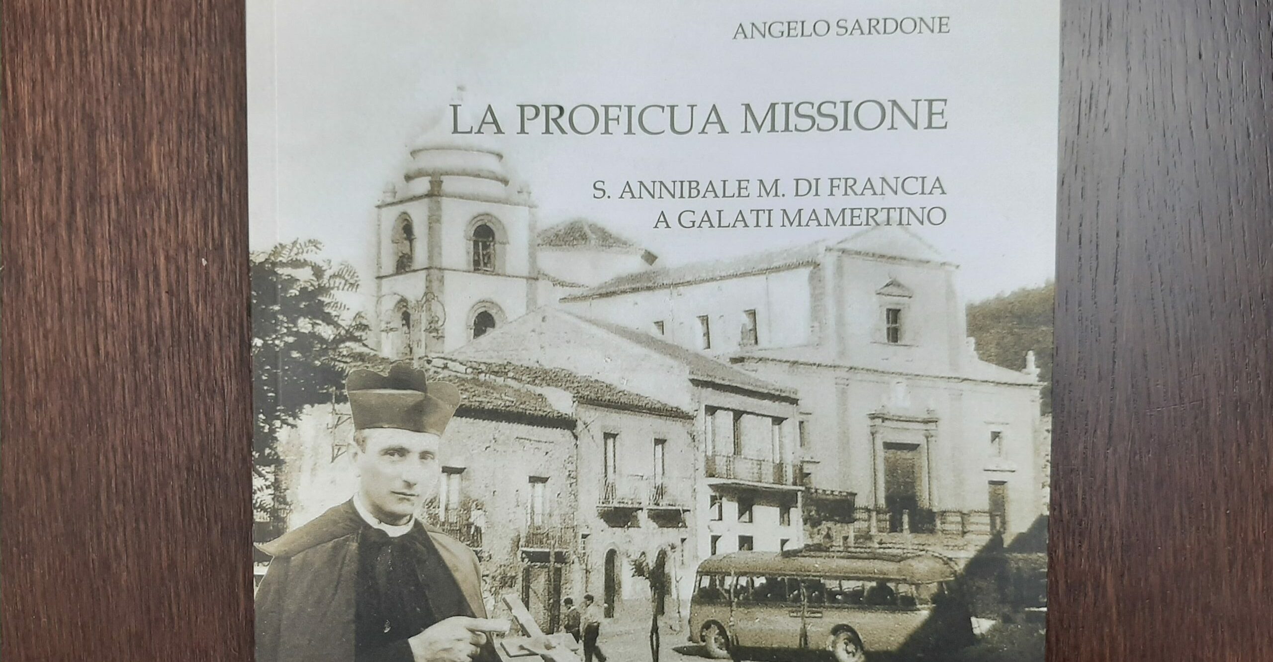 “La proficua missione. S. Annibale M. Di Francia a Galati Mamertino”, il volume del Padre Rogazionista Angelo Sardone