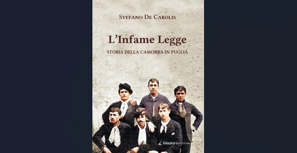 “L’Infame Legge le origini della camorra in Puglia (1870-1914)”, il nuovo saggio di Stefano de Carolis