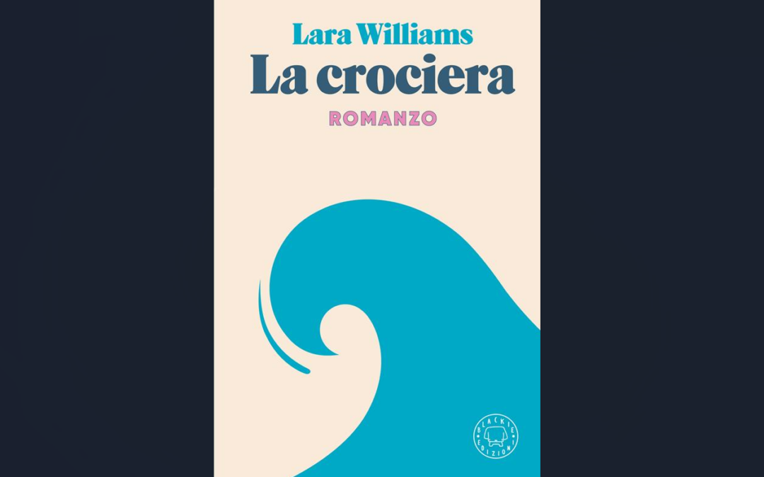 Andare alla deriva per diventare sé stessi: “La crociera”, il nuovo romanzo di Lara Williams