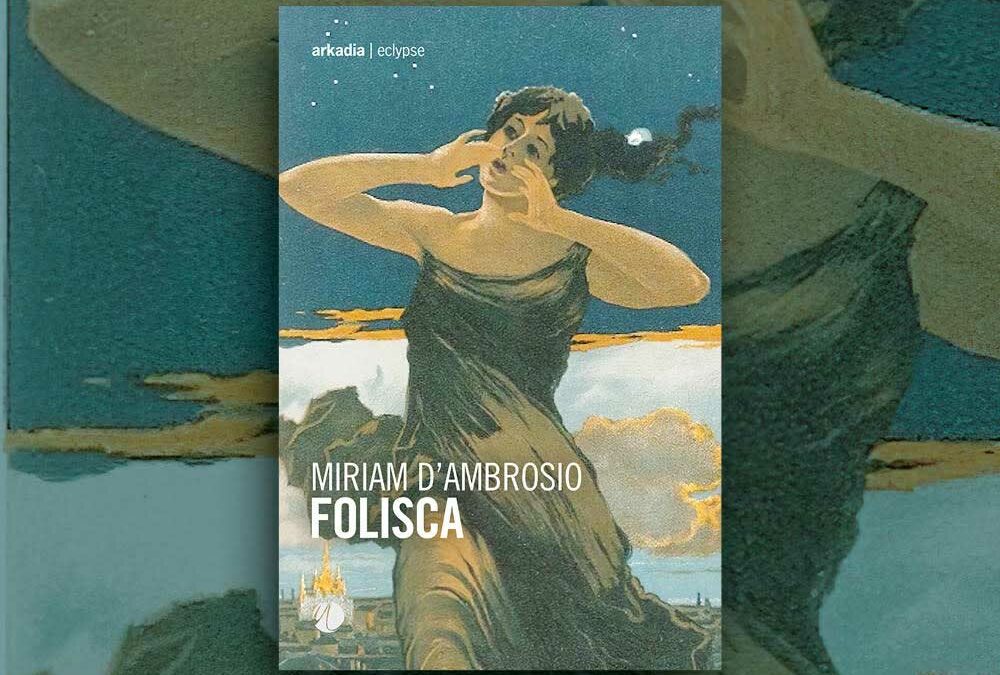 “Folisca”, il nuovo romanzo della scrittrice Miriam D’Ambrosio, disponibile in libreria e negli store digitali