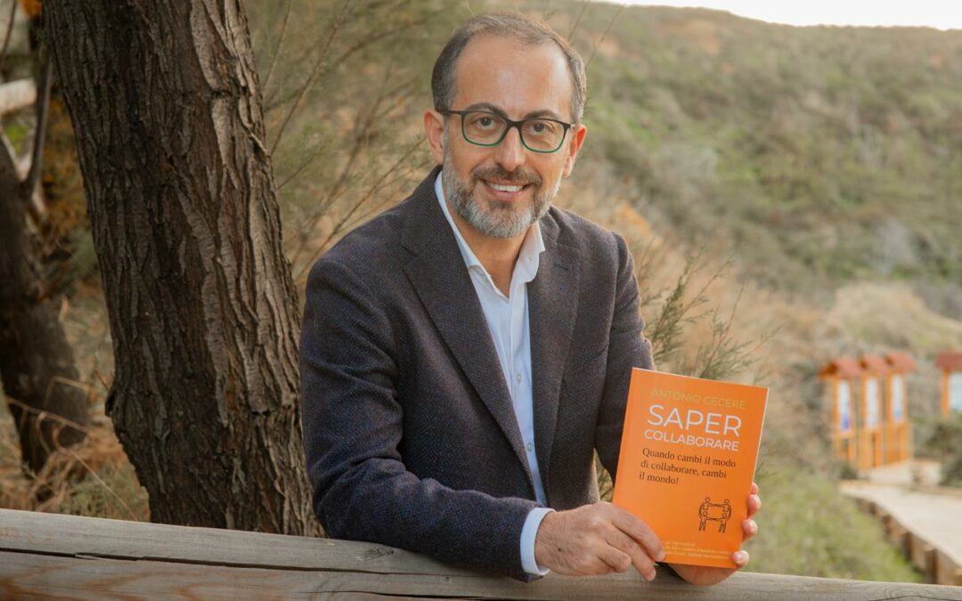 “Saper collaborare: quando cambi il modo di collaborare, cambi il mondo!”, il nuovo libro del facilitatore di crescita aziendale Antonio Cecere
