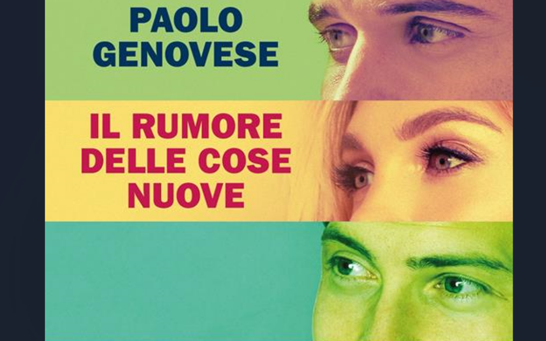 “Il rumore delle cose nuove” di Paolo Genovese, un piccolo capolavoro di emozioni che si regge su un’alternanza inestricabile di verità e menzogne
