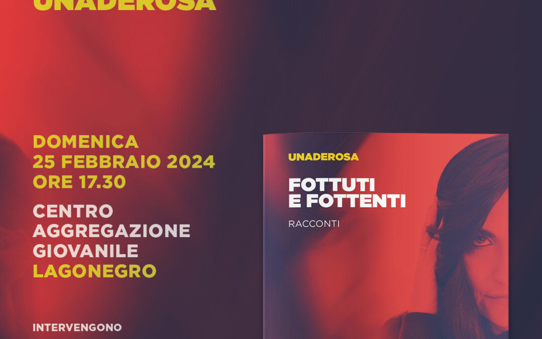 Il 25 febbraio a Lagonegro presentazione di “Fottuti e fottenti”, il nuovo libro di una delle voci più interessanti del panorama musicale meridionale: Unaderosa