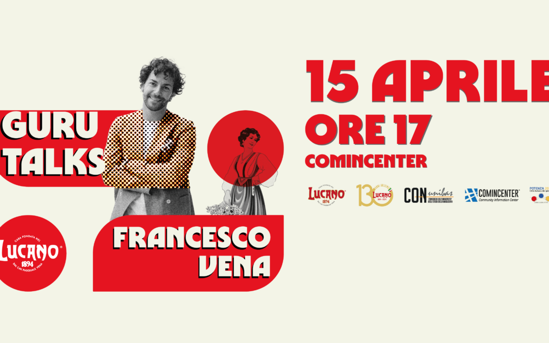 Guru Talks con Francesco Vena il 15 a Potenza organizzato dal Consorzio Conunibas