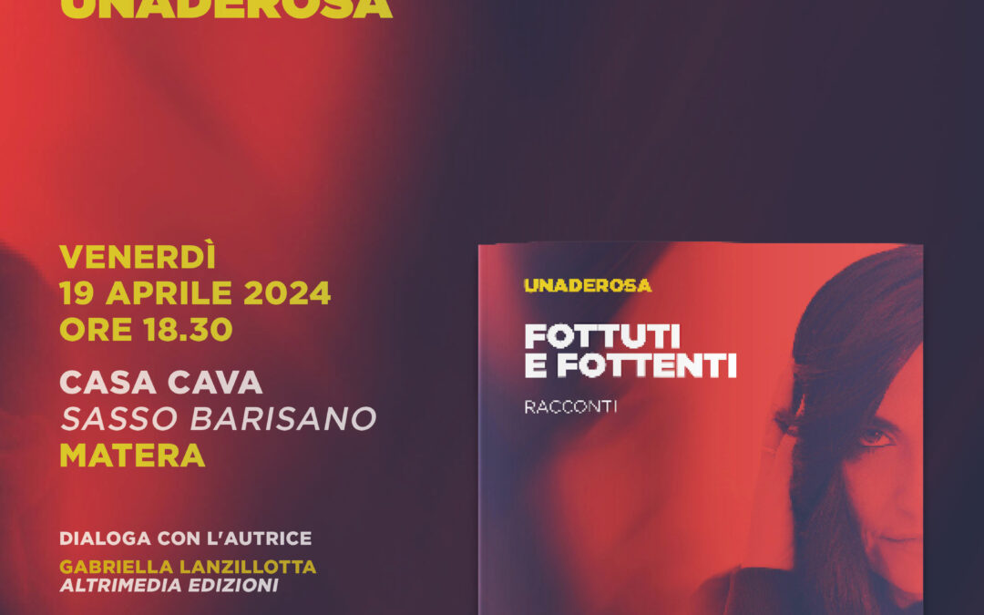Il 19 aprile a Matera presentazione di Fottuti e fottenti, il nuovo libro di Unaderosa