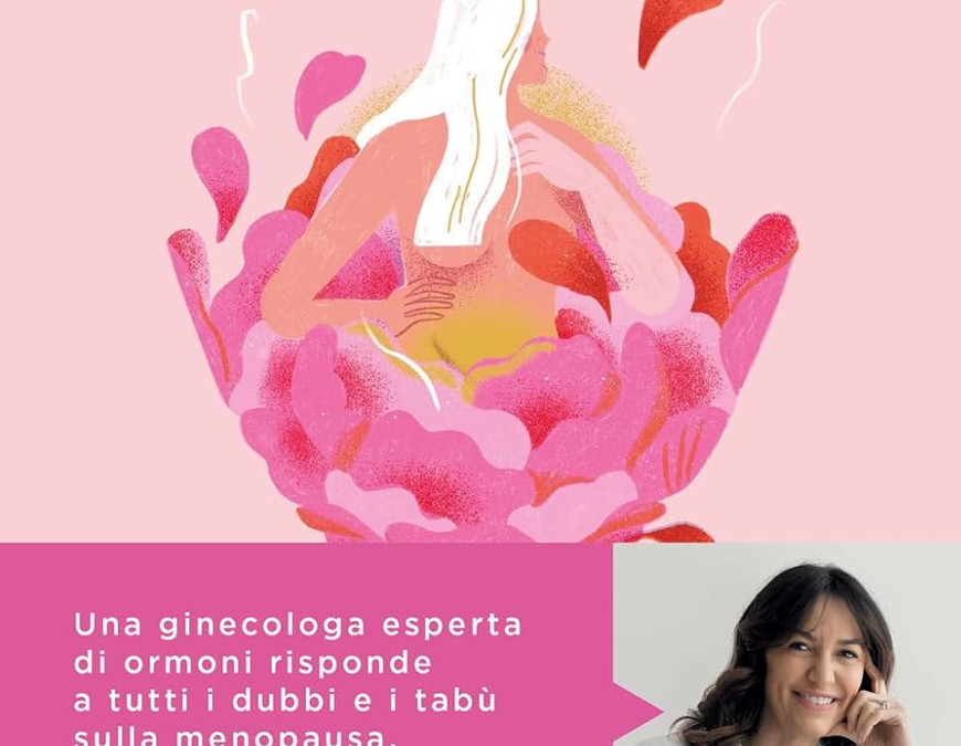 “Senza paura di cambiare”: Anna Paola Cavalieri, ginecologa esperta di ormoni, affronta in modo chiaro la menopausa, con consigli e spunti per viverla al meglio